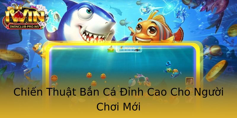 Chiến Thuật Bắn Cá Đỉnh Cao Cho Người Chơi Mới Chiến Thuật Bắn Cá Đỉnh Cao Cho Người Chơi Mới