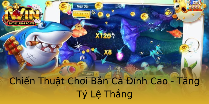 Chiến Thuật Chơi Bắn Cá Đỉnh Cao - Tăng Tỷ Lệ Thắng Chiến Thuật Chơi Bắn Cá Đỉnh Cao - Tăng Tỷ Lệ Thắng