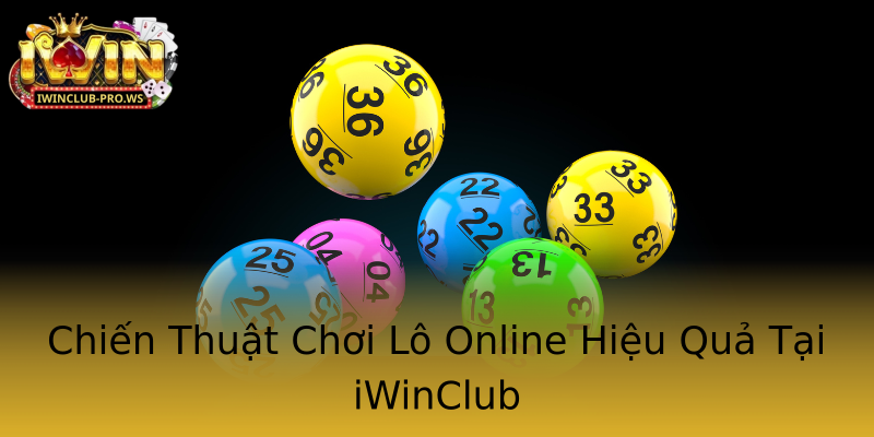 Chiến Thuật Chơi Lô Online Hiệu Quả Tại iWinClub Chiến Thuật Chơi Lô Online Hiệu Quả Tại iWinClub