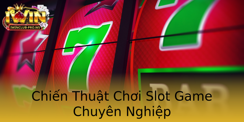 Chiến Thuật Chơi Slot Game Chuyên Nghiệp Chiến Thuật Chơi Slot Game Chuyên Nghiệp
