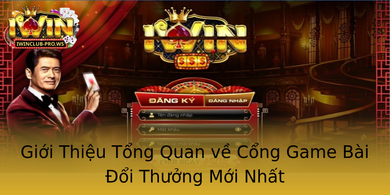 Giới Thiệu Tổng Quan về Cổng Game Bài Đổi Thưởng Mới Nhất Giới Thiệu Tổng Quan về Cổng Game Bài Đổi Thưởng Mới Nhất