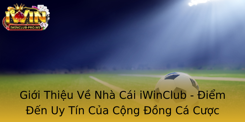Giới Thiệu Về Nhà Cái iWinClub - Điểm Đến Uy Tín Của Cộng Đồng Cá Cược Giới Thiệu Về Nhà Cái iWinClub - Điểm Đến Uy Tín Của Cộng Đồng Cá Cược