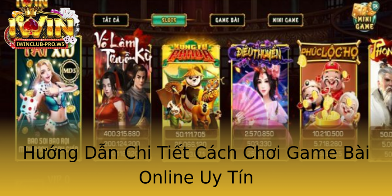 Hướng Dẫn Chi Tiết Cách Chơi Game Bài Online Uy Tín Hướng Dẫn Chi Tiết Cách Chơi Game Bài Online Uy Tín