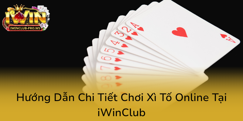 Khám Phá Xì Tố - Trò Chơi Bài Hấp Dẫn Tại iWinClub Nhà Cái Đẳng Cấp 3 Huong Dan Chi Tiet Choi Xi To Online Tai Iwinclub0