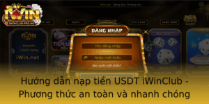 Huong Dan Nap Tien Usdt Iwinclub Phuong Thuc An Toan Va Nhanh Chong