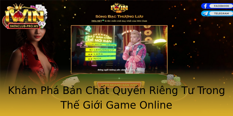 Khám Phá Bản Chất Quyền Riêng Tư Trong Thế Giới Game Online Khám Phá Bản Chất Quyền Riêng Tư Trong Thế Giới Game Online