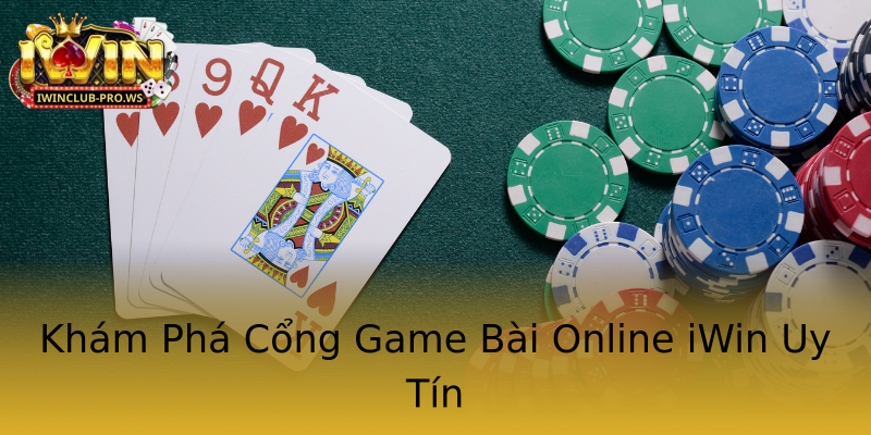 Khám Phá Cổng Game Bài Online iWin Uy Tín Khám Phá Cổng Game Bài Online iWin Uy Tín