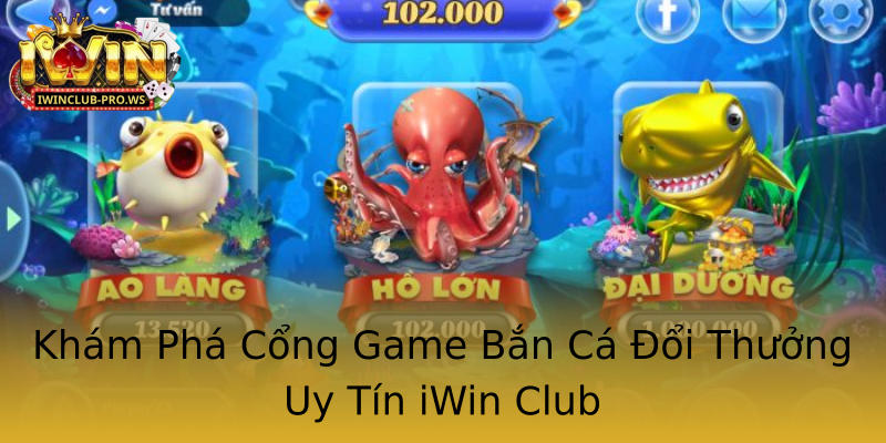 Khám Phá Cổng Game Bắn Cá Đổi Thưởng Uy Tín iWin Club Khám Phá Cổng Game Bắn Cá Đổi Thưởng Uy Tín iWin Club