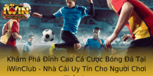 Kham Pha Inh Cao Ca Cuoc Bong A Tai Iwinclub Nha Cai Uy Tin Cho Nguoi Choi That Su