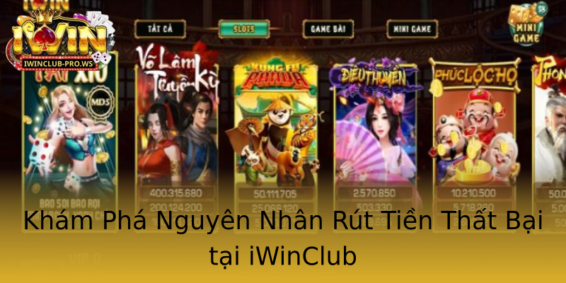 Khám Phá Nguyên Nhân Rút Tiền Thất Bại tại iWinClub Khám Phá Nguyên Nhân Rút Tiền Thất Bại tại iWinClub