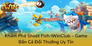 Kham Pha Shoot Fish Iwinclub Game Ban Ca Doi Thuong Uy Tin5