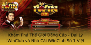 Kham Pha The Gioi Ang Cap Ai Ly Iwinclub Va Nha Cai Iwinclub So 1 Viet Nam