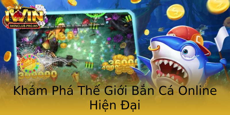 Khám Phá Thế Giới Bắn Cá Online Hiện Đại Khám Phá Thế Giới Bắn Cá Online Hiện Đại