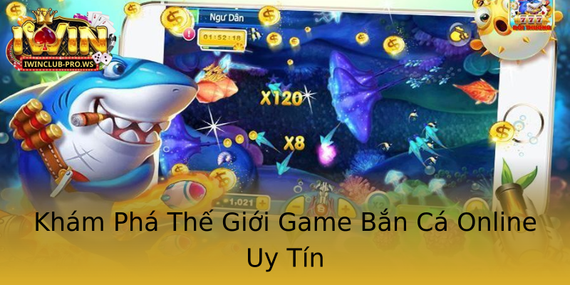 Khám Phá Thế Giới Game Bắn Cá Online Uy Tín Khám Phá Thế Giới Game Bắn Cá Online Uy Tín