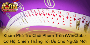 Kham Pha Tro Choi Phom Tren Iwinclub Co Hoi Chien Thang Toi Uu Cho Nguoi Moi0