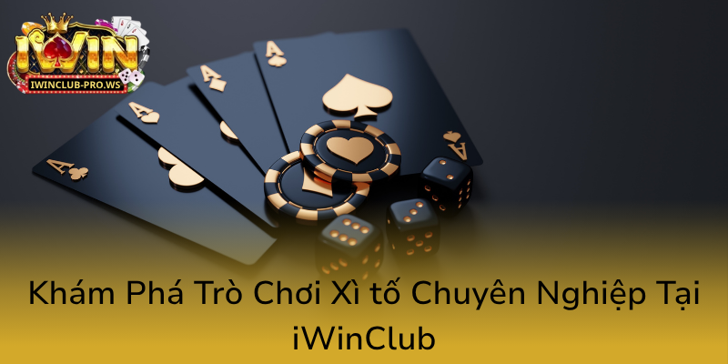 Khám Phá Xì Tố - Trò Chơi Bài Hấp Dẫn Tại iWinClub Nhà Cái Đẳng Cấp 2 Kham Pha Tro Choi Xi To Chuyen Nghiep Tai Iwinclub0