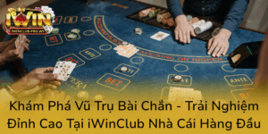 Kham Pha Vu Tru Bai Chan Trai Nghiem Dinh Cao Tai Iwinclub Nha Cai Hang Dau0