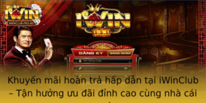 Khuyen Mai Hoan Tra Hap Dan Tai Iwinclub Tan Huong Uu Ai Inh Cao Cung Nha Cai Uy Tin