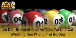 Lo E Bi Quyet Choi An Toan Tai Nha Cai Iwinclub Ban Khong The Bo Qua
