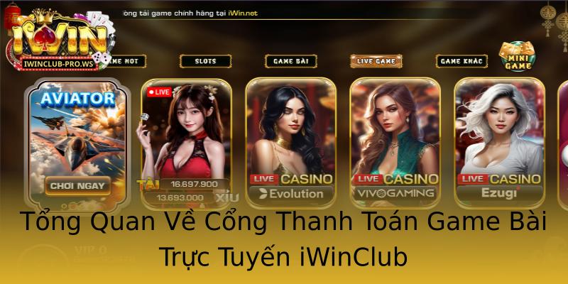 Tổng Quan Về Cổng Thanh Toán Game Bài Trực Tuyến iWinClub Tổng Quan Về Cổng Thanh Toán Game Bài Trực Tuyến iWinClub