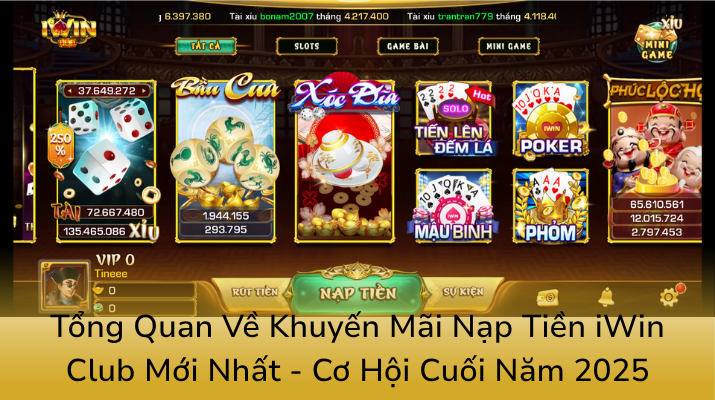 Khuyến Mãi Nạp Đầu Tại iWinClub - Cơ Hội Vàng Cho Tân Thủ Bắt Đầu Chơi Game Thật Đã 1 Tong Quan Ve Khuyen Mai Nap Tien Iwin Club Moi Nhat Co Hoi Cuoi Nam 20250