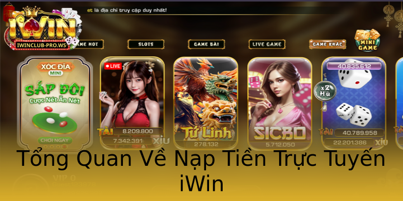 Tổng Quan Về Nạp Tiền Trực Tuyến iWin Tổng Quan Về Nạp Tiền Trực Tuyến iWin