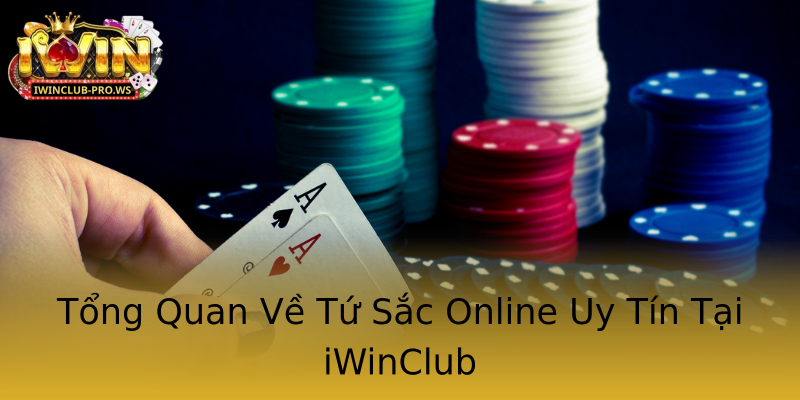 Tổng Quan Về Tứ Sắc Online Uy Tín Tại iWinClub Tổng Quan Về Tứ Sắc Online Uy Tín Tại iWinClub