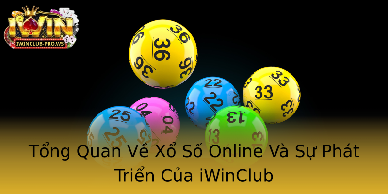 Tổng Quan Về Xổ Số Online Và Sự Phát Triển Của iWinClub Tổng Quan Về Xổ Số Online Và Sự Phát Triển Của iWinClub