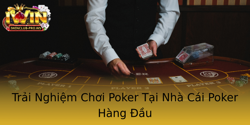 Trải Nghiệm Chơi Poker Tại Nhà Cái Poker Hàng Đầu Trải Nghiệm Chơi Poker Tại Nhà Cái Poker Hàng Đầu