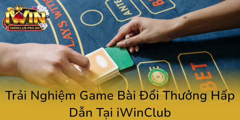 Khám Phá Sân Chơi Cá Cược Trực Tuyến Đẳng Cấp Cùng Sâm Lốc Tại iWinClub 3 Trai Nghiem Game Bai Doi Thuong Hap Dan Tai Iwinclub0
