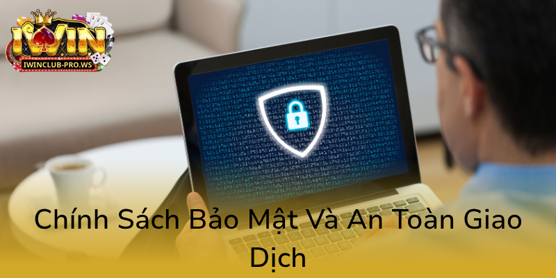 Điều Khoản Và Điều Kiện — Bí Quyết An Toàn Khi Tham Gia Cùng Nhà Cái iWinClub 3 Chinh Sach Bao Mat Va An Toan Giao Dich0