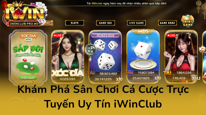 Khám Phá Sân Chơi Cá Cược Trực Tuyến Uy Tín iWinClub Khám Phá Sân Chơi Cá Cược Trực Tuyến Uy Tín iWinClub