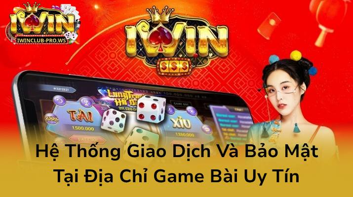 Hệ Thống Giao Dịch Và Bảo Mật Tại Địa Chỉ Game Bài Uy Tín Hệ Thống Giao Dịch Và Bảo Mật Tại Địa Chỉ Game Bài Uy Tín