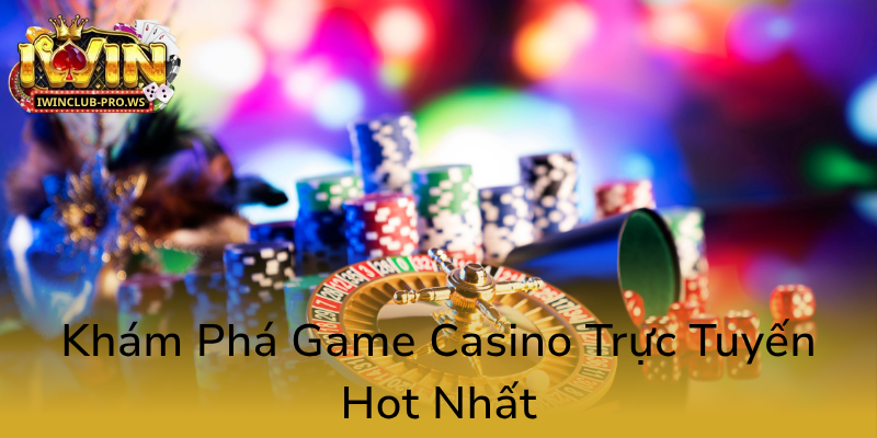 Khám Phá Casino iWinClub - Trải Nghiệm Đỉnh Cao Của Nhà Cái Uy Tín 3 Kham Pha Game Casino Truc Tuyen Hot Nhat0