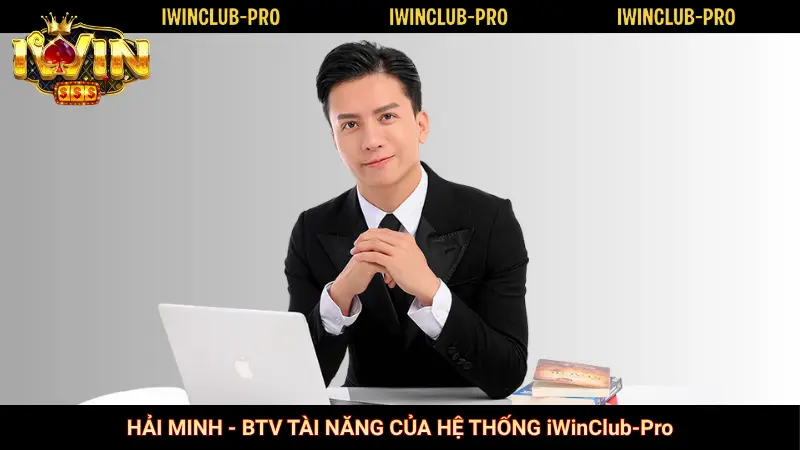 Hải Minh – BTV Nội Dung Hệ Thống iWinClub-Pro.ws 1 Hải Minh - BTV tài năng của hệ thống iWinClub-Pro.ws