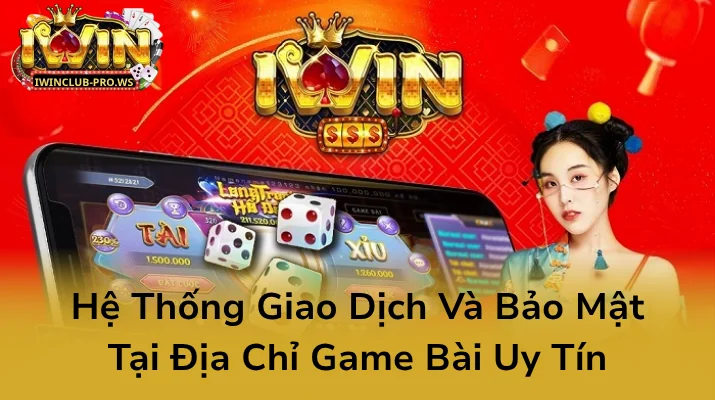 Hệ Thống Giao Dịch Và Bảo Mật Tại Địa Chỉ Game Bài Uy Tín Hệ Thống Giao Dịch Và Bảo Mật Tại Địa Chỉ Game Bài Uy Tín